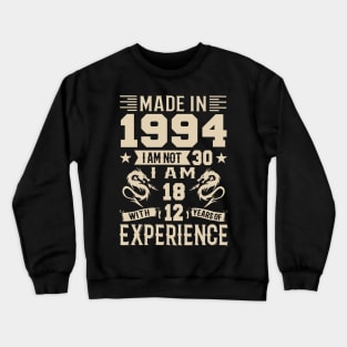 Made In 1994 I Am Not 30 I Am 18 With 12 Years Of Experience Crewneck Sweatshirt
